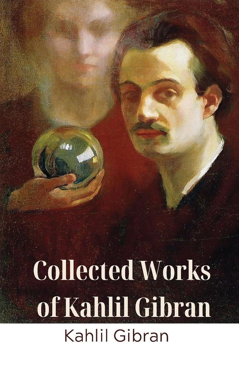 The Collected Works of Kahlil Gibran