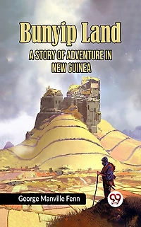 Bunyip Land: A Story of Adventure New Guinea