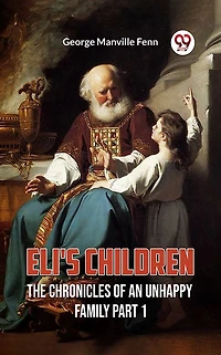 Eli's Children The Chronicles of an Unhappy Family Part 1