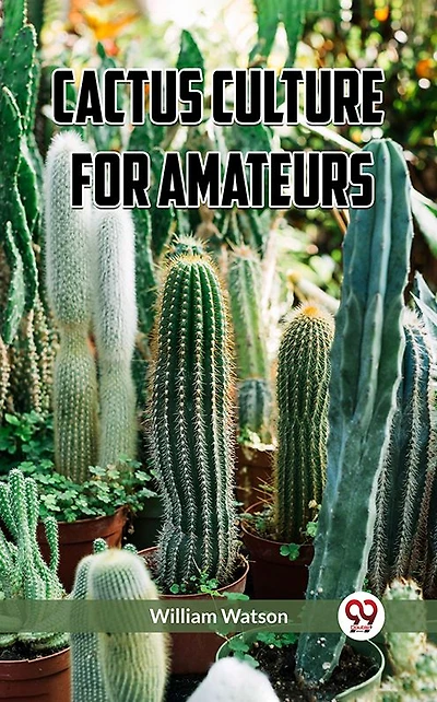 Cactus Culture For Amateurs (Illustrated)