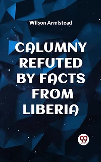 Calumny Refuted by Facts from Liberia