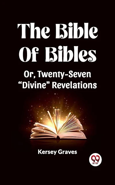 The Bible of Bibles: or Twenty-seven 'Divine' Revelations