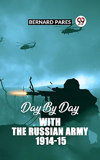 Day by With the Russian Army, 1914-15