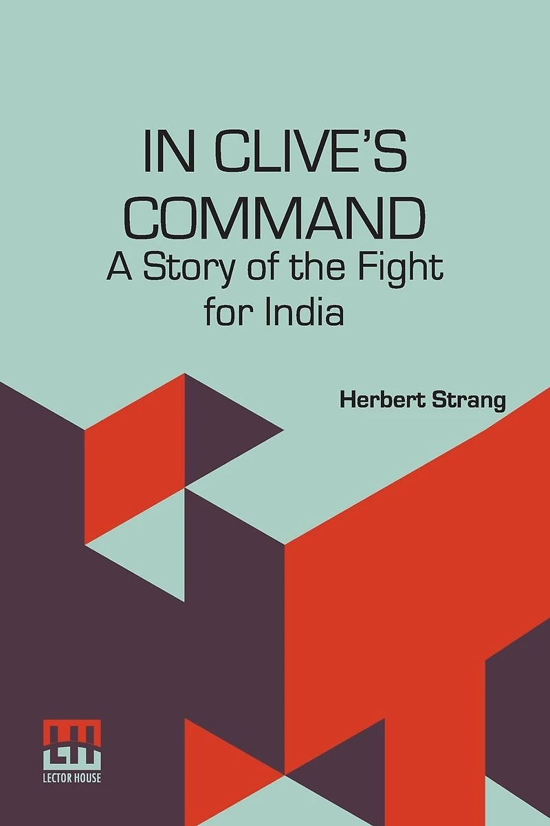 Clive's Command: A Story of the Fight for India