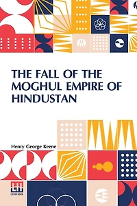 the Fall of Moghul Empire Hindustan