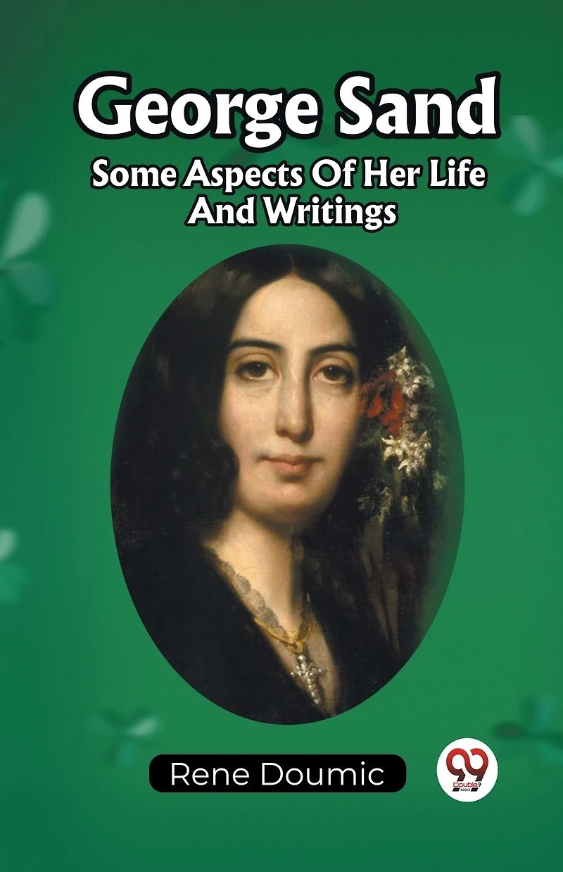George Sand Some Aspects Of Her Life And Writings