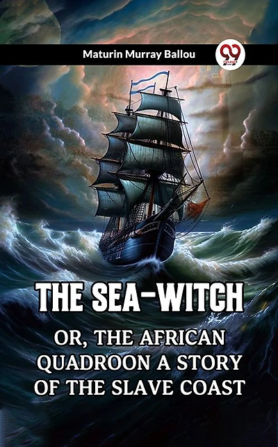 The Sea-Witch Or, African Quadroon A Story Of Slave Coast