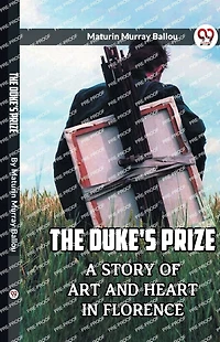 The Duke's Prize A Story Of Art And Heart Florence