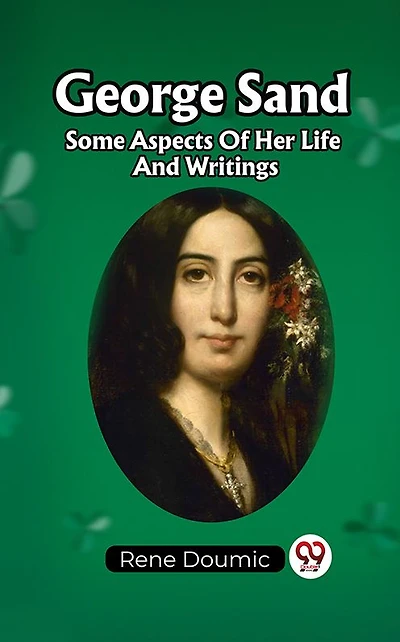 George Sand Some Aspects Of Her Life And Writings
