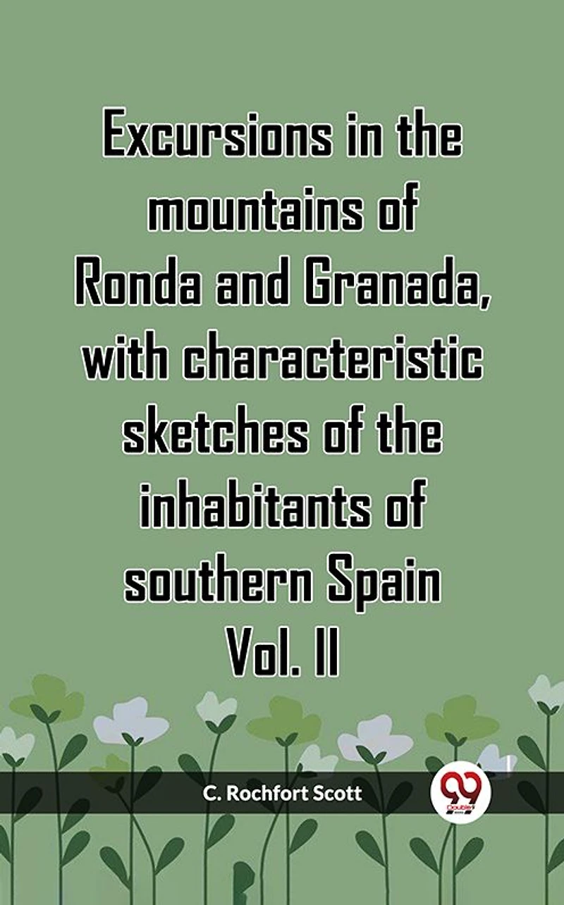 Excursions In The Mountains Of Ronda And Granada, With Characteristic Sketches Of The Inhabitants Of Southern Spain Vol. II