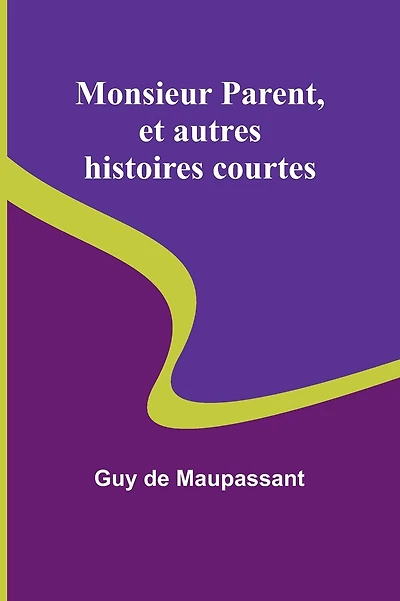 Monsieur Parent, et autres histoires courtes