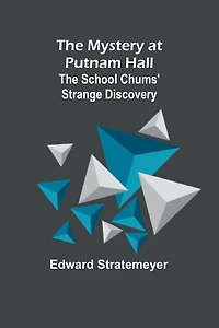 The Mystery at Putnam Hall School Chums' Strange Discovery