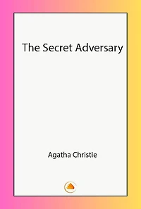 The Secret Adversary (Tommy and Tuppence Series)