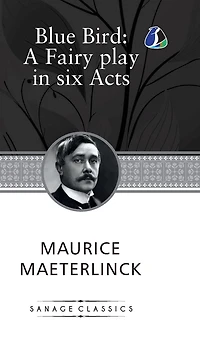 The Blue Bird: A Fairy Play Six Acts