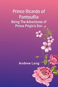 Prince Ricardo of Pantouflia: Being the Adventures Prigio's Son