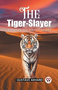 the Tiger-Slayer A Tale of Indian Desert