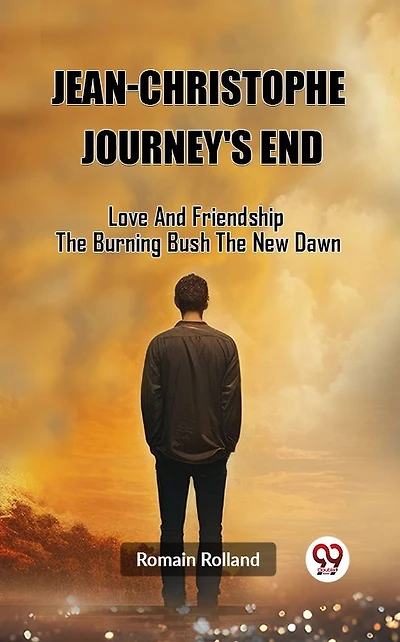 Jean-Christophe Journey'S End Love And Friendship The Burning Bush New Dawn