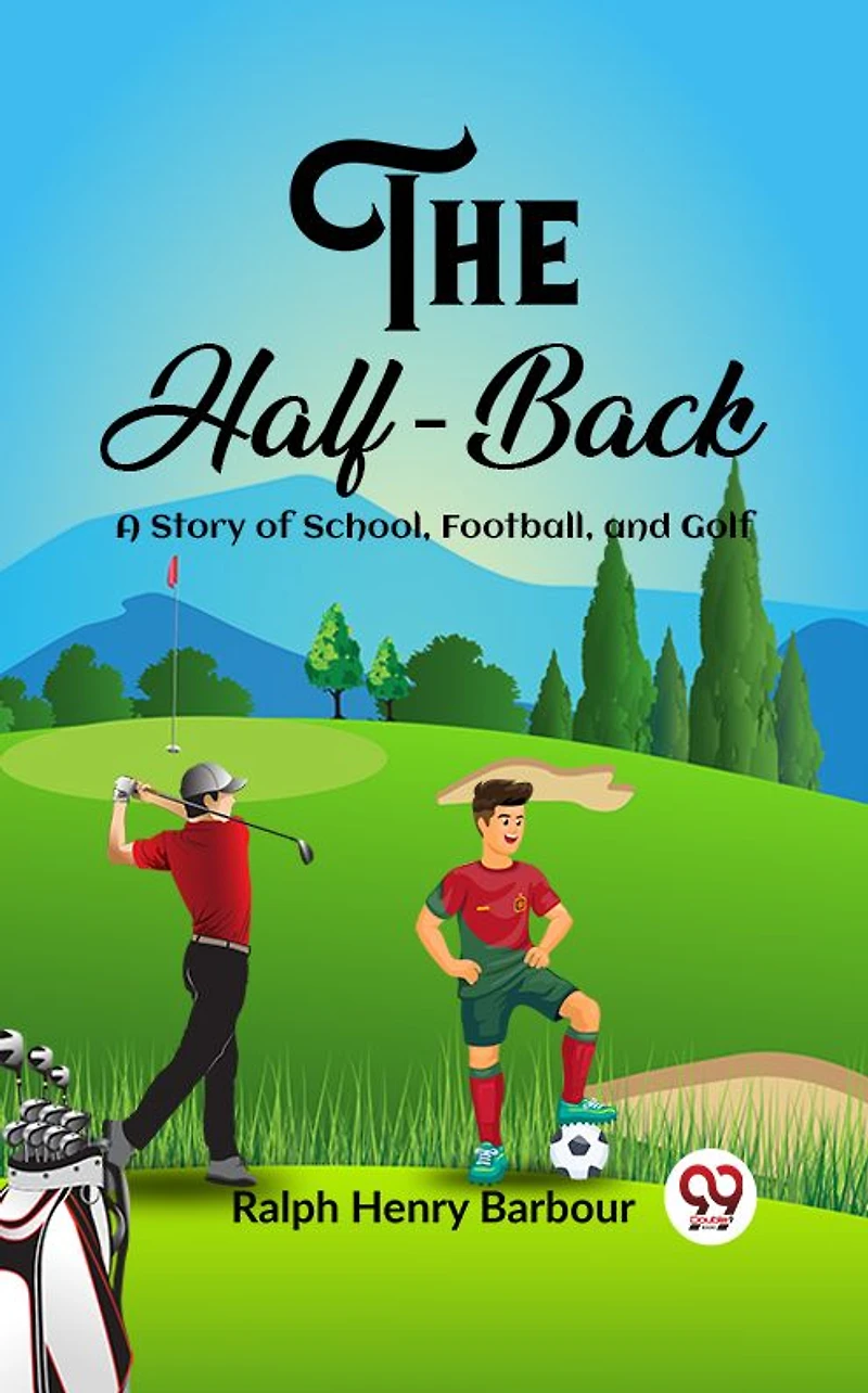 The Half-Back: A Story of School, Football, and Golf