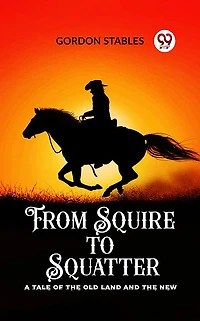 From Squire to Squatter: A Tale of the Old Land and New