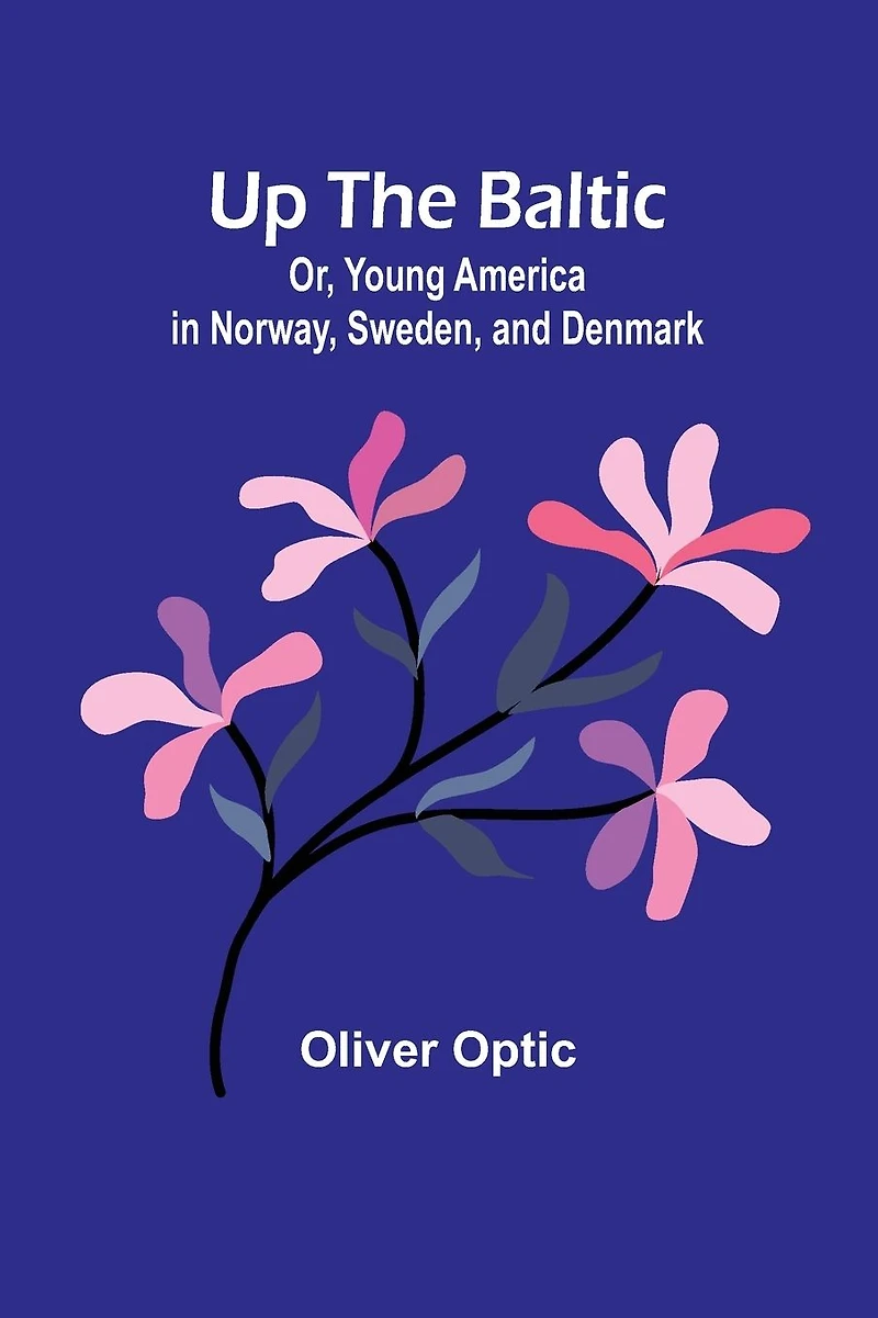 Up The Baltic; Or, Young America Norway, Sweden, and Denmark