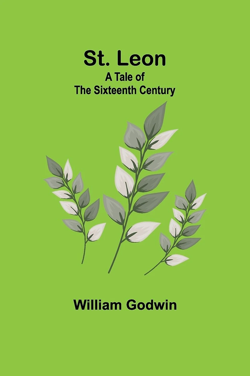 St. Leon A Tale of the Sixteenth Century