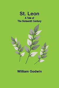 St. Leon A Tale of the Sixteenth Century