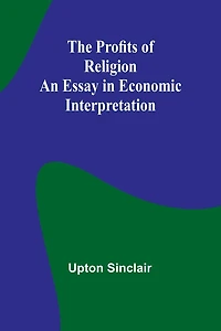 The Profits of Religion: An Essay Economic Interpretation