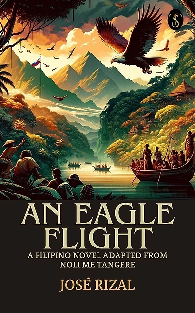 An Eagle Flight: A Filipino Novel Adapted from Noli Me Tangere