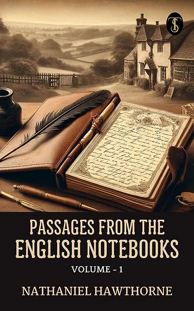 Passages From the English Note-Books: Volume 1