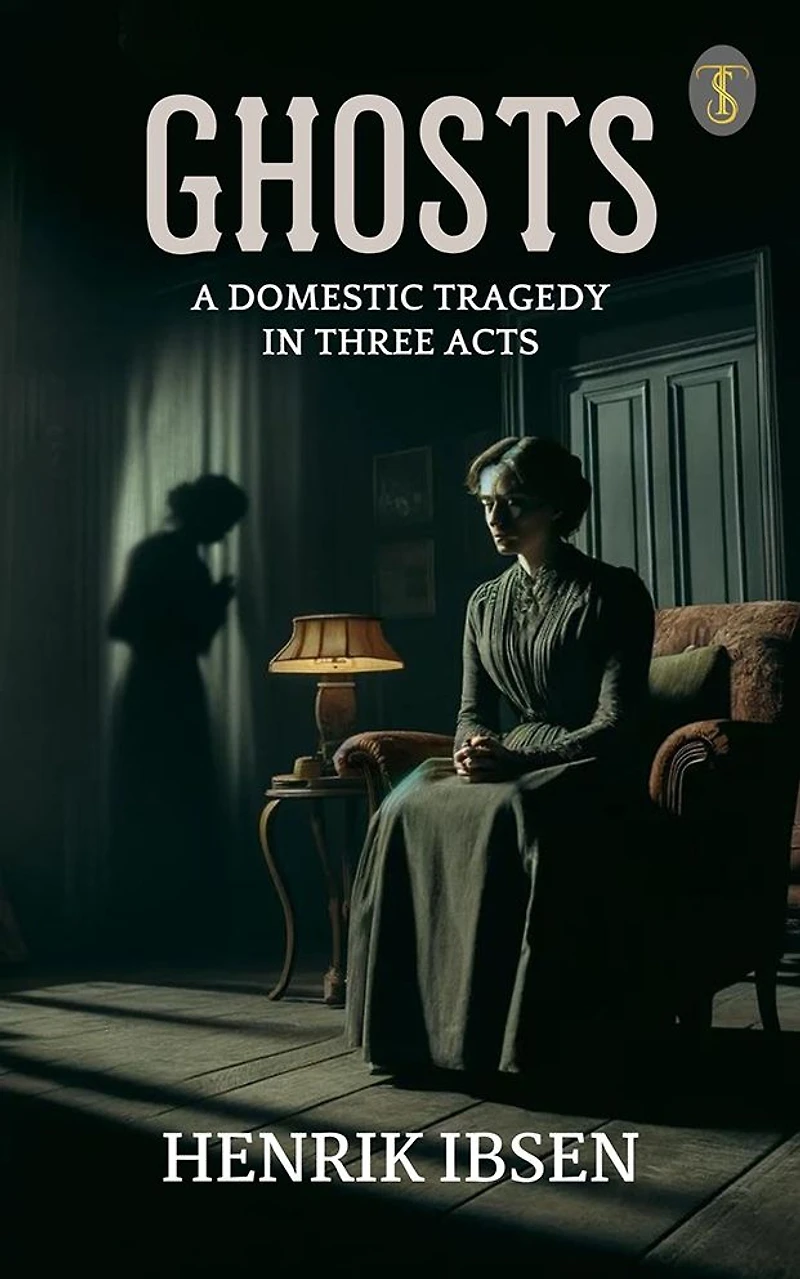 Ghosts: A Domestic Tragedy Three Acts