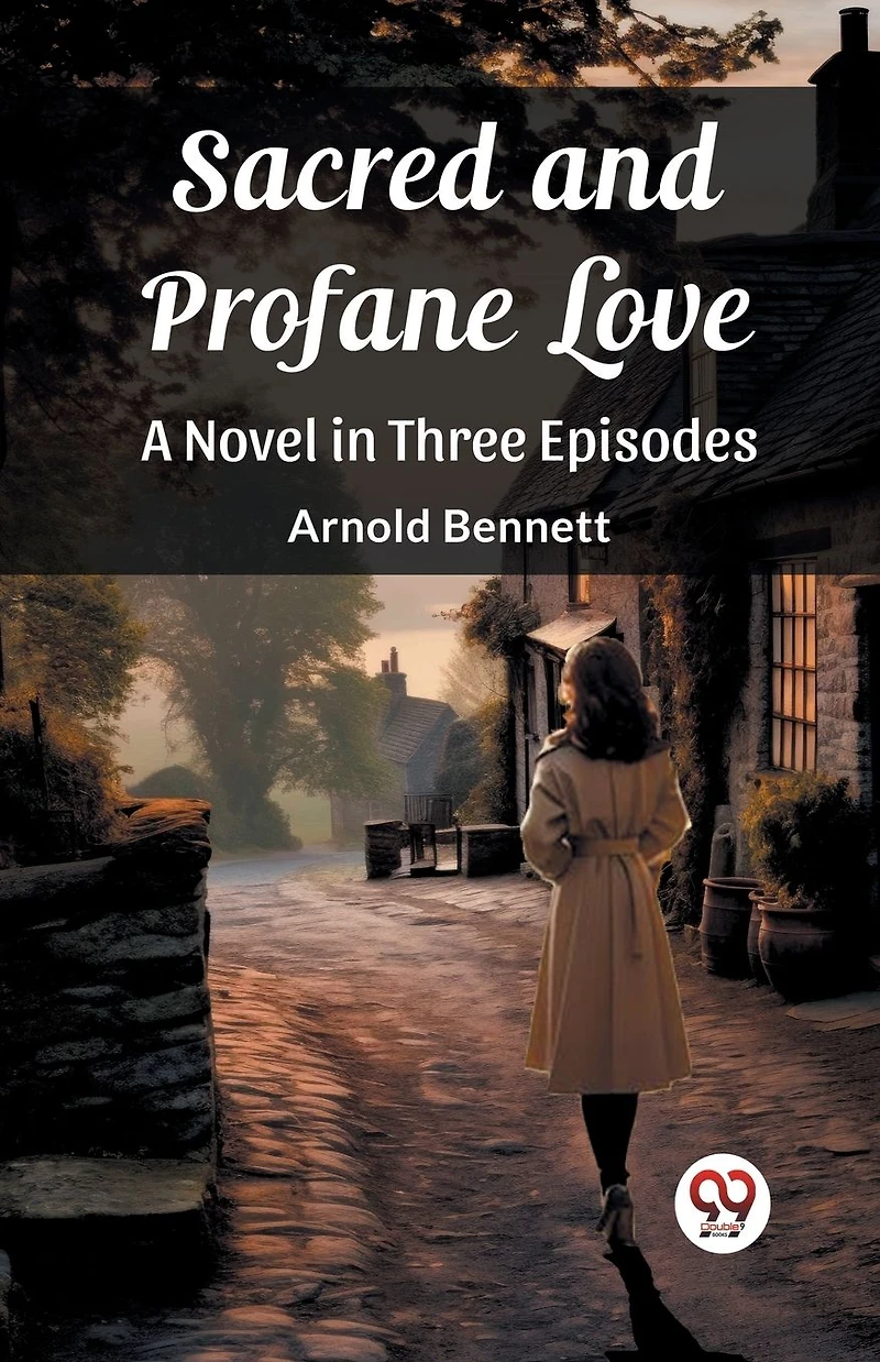 Sacred and Profane Love A Novel Three Episodes