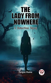 The Lady From Nowhere: A Detective Story