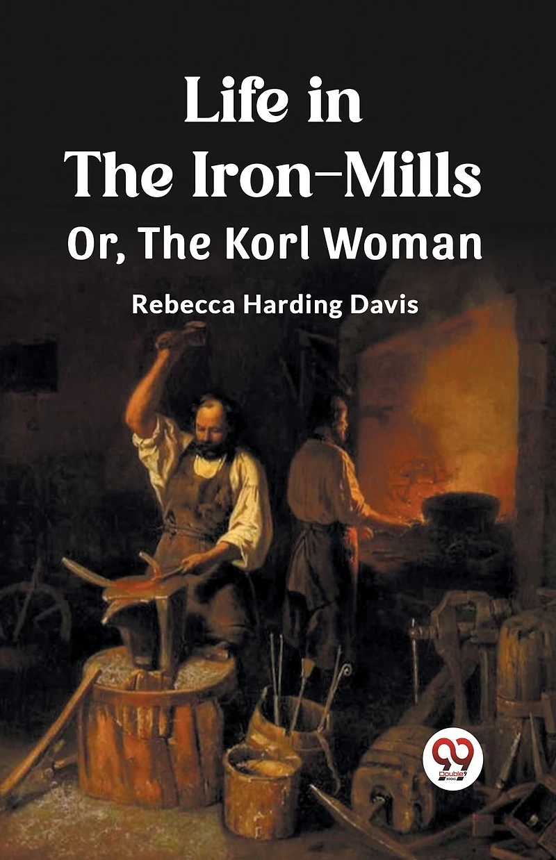 Life The Iron-Mills Or, Korl Woman