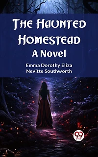 The Haunted Homestead A Novel