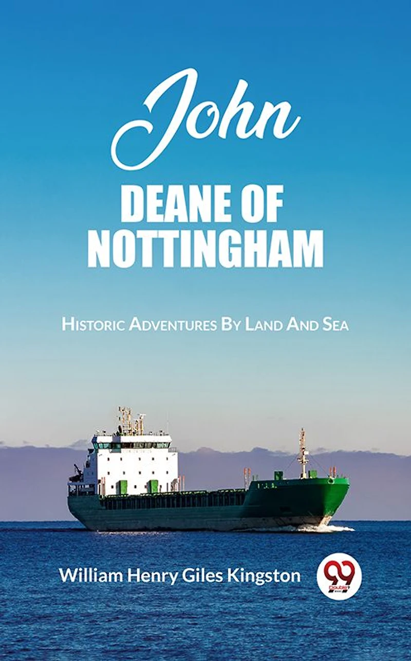 John Deane of Nottingham: Historic Adventures by Land and Sea