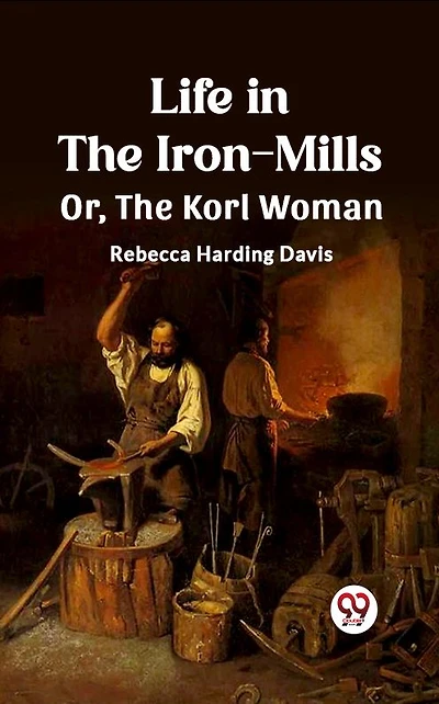 Life The Iron-Mills Or, Korl Woman