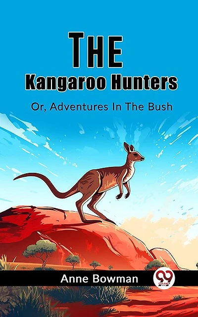 The Kangaroo Hunters Or, Adventures Bush