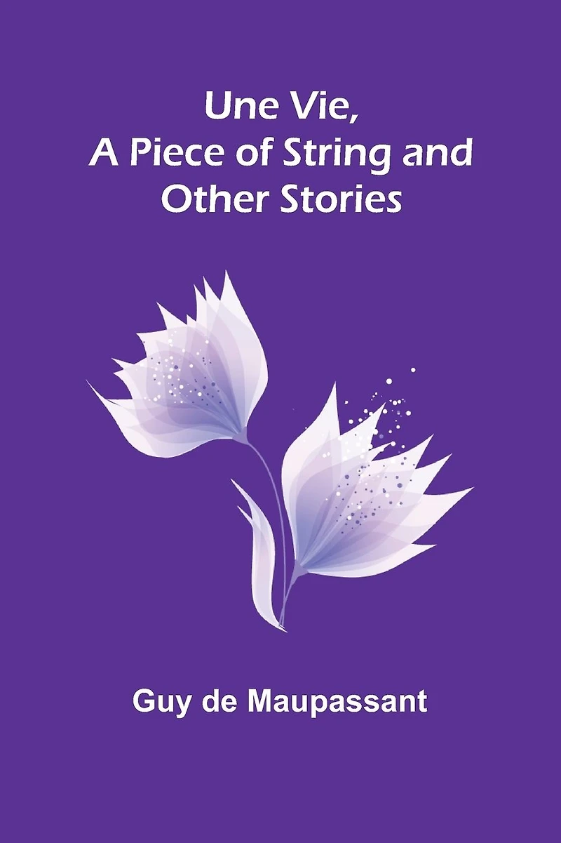 Une Vie, a Piece of String, and Other Stories