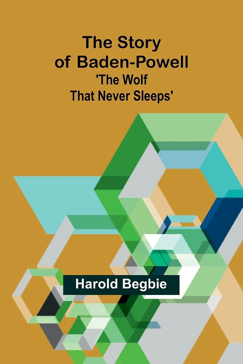 The Story of Baden-Powell (Barnes & Noble Digital Library): 'The Wolf That Never Sleeps'