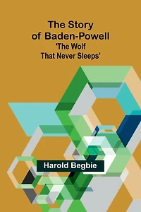 The Story of Baden-Powell (Barnes & Noble Digital Library): 'The Wolf That Never Sleeps'