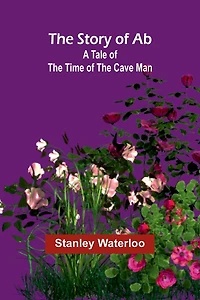 the Story of Ab: A Tale Time Cave Man
