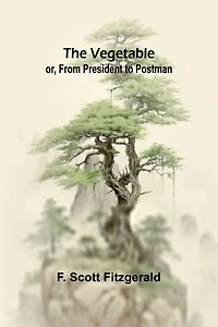 The Vegetable, or From President to Postman