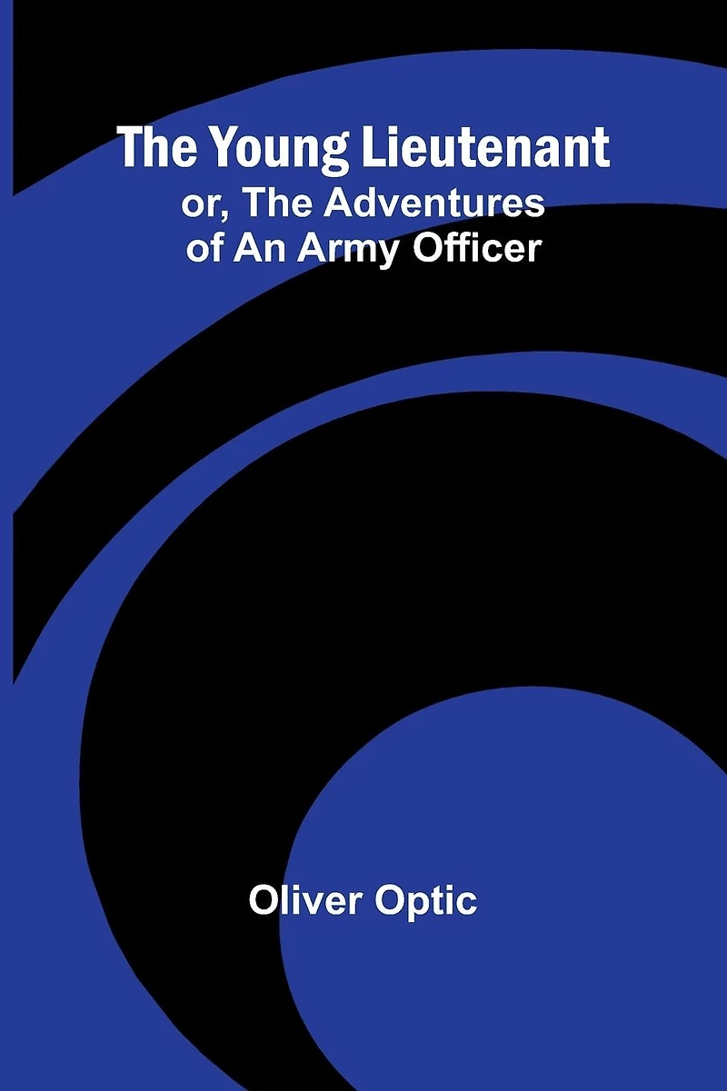 The Young Lieutenant; or, Adventures of an Army Officer