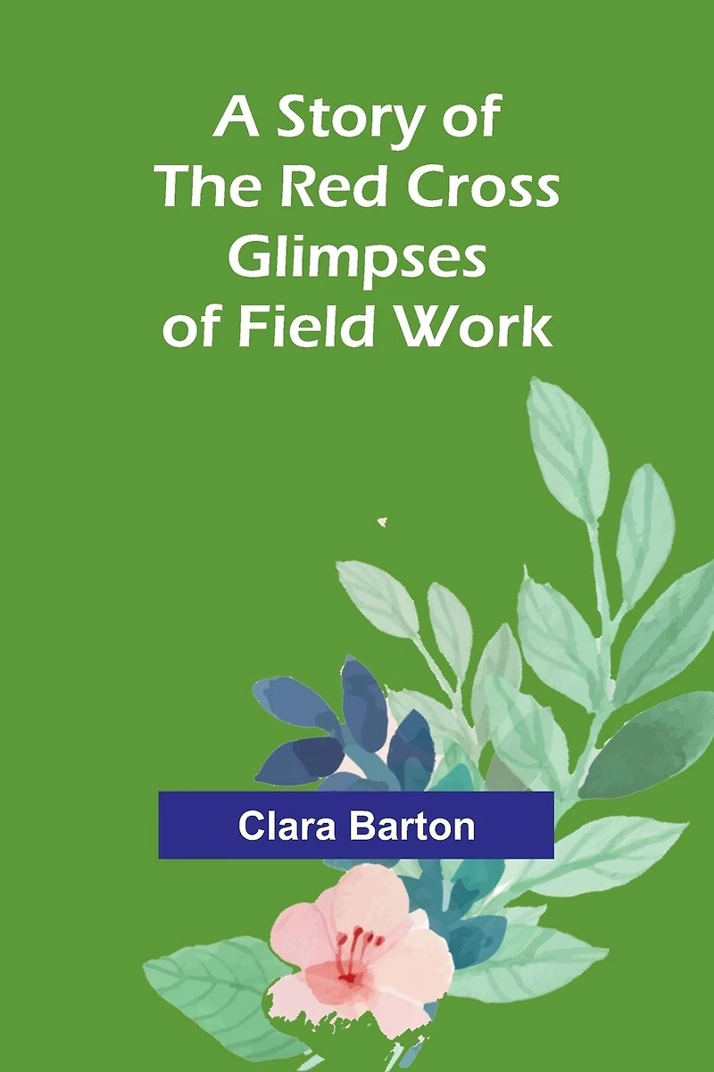 A Story of the Red Cross: Glimpses Field Work