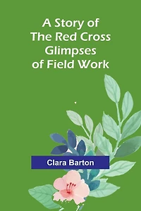 A Story of the Red Cross: Glimpses Field Work