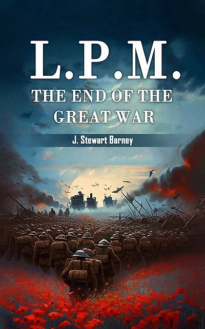 L.P.M.: The End of Great War (WWI Centenary Series)