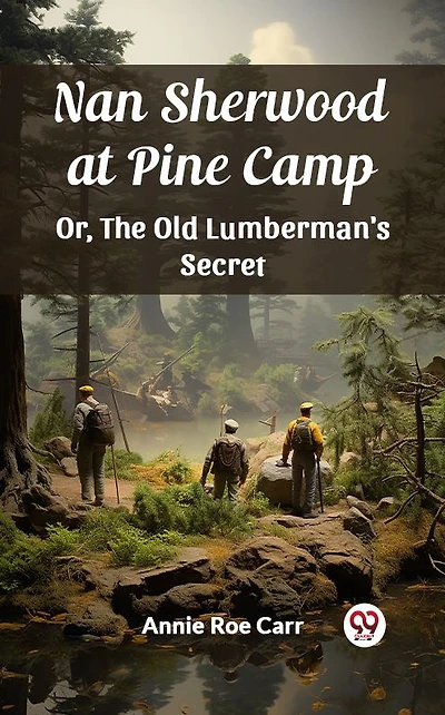 Nan Sherwood at Pine Camp; Or, The Old Lumberman's Secret