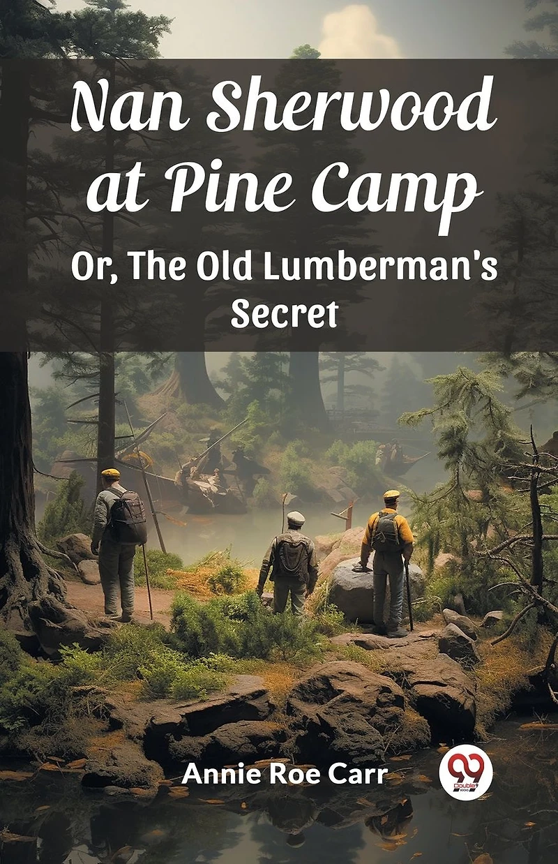 Nan Sherwood at Pine Camp; Or, The Old Lumberman's Secret