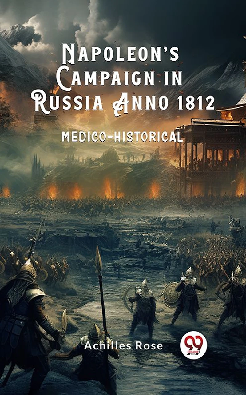 Napoleon's Campaign Russia, Anno 1812 Medicohistorical (Classic Reprint)