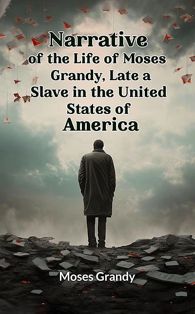 Narrative of The Life Moses Grandy: Late A Slave United States America